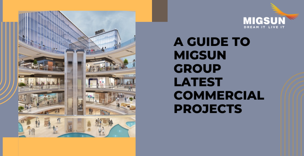 Guide to Migsun Group’s Latest Commercial Projects